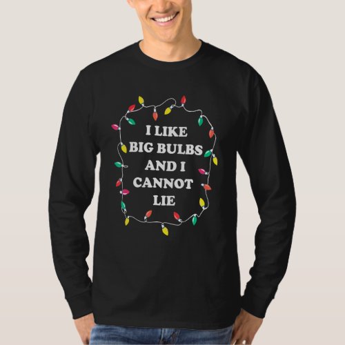 I Like Big Bulbs And I Can Not Lie Funny Christmas T_Shirt