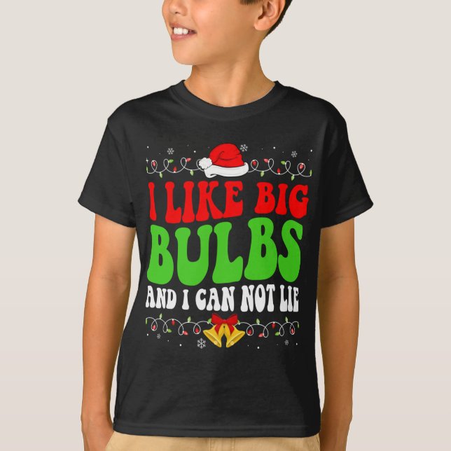 I Like Big Bulbs And I Can Not Lie Funny Christmas T-Shirt (Front)