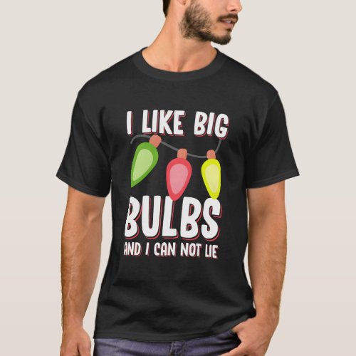 I Like Big Bulbs And I Can Not Lie T_Shirt