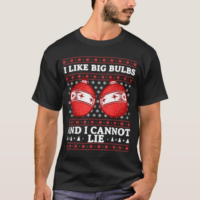 I Like Big Bulbs And I Cannot Lie Funny Christmas  T-Shirt (Front)