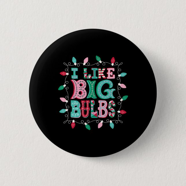 I Like Big Bulbs Christmas Lights Matching Family  Button (Front)