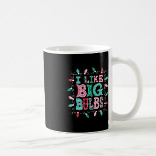 I Like Big Bulbs Christmas Lights Matching Family  Coffee Mug