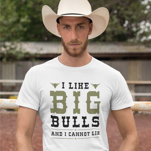 I Like Big Bulls And I Cannot Lie T_Shirt