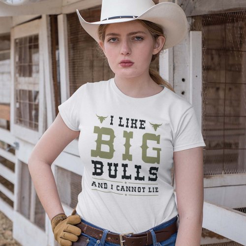 I Like Big Bulls And I Cannot Lie T_Shirt