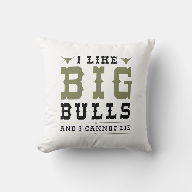 I Like Big Bulls And I Cannot Lie Throw Pillow (Front)