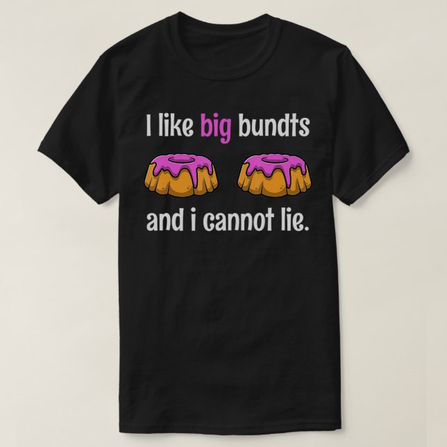 I Like Big Bundts And I Cannot Lie Tshirt as a Fun (Design Front)