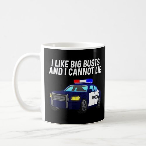 I Like Big Busts And I Cannot Lie Art For Police C Coffee Mug