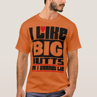 I like big butts and I cannot lie 1 T-Shirt