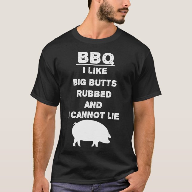 I like big Butts rubbed and I cannot lie - BBQ - B T-Shirt (Front)