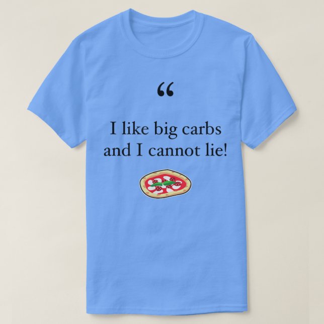 I like Big Carbs And I Cannot Lie Funny Carbs & Pi T-Shirt (Design Front)