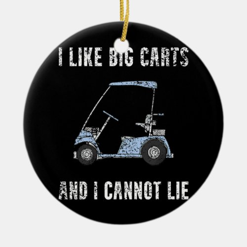 I Like Big Carts Funny Golf Cart Humor Golfing Ceramic Ornament