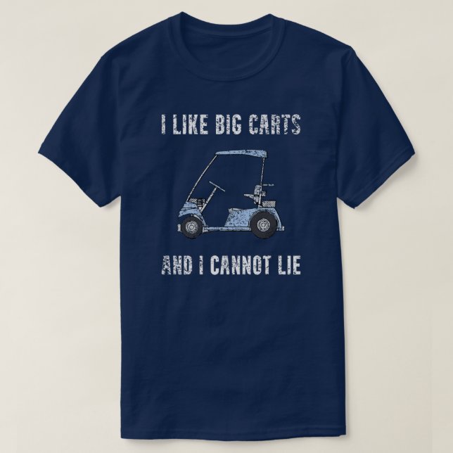 I Like Big Carts Funny Golf Cart Humor Golfing T-Shirt (Design Front)