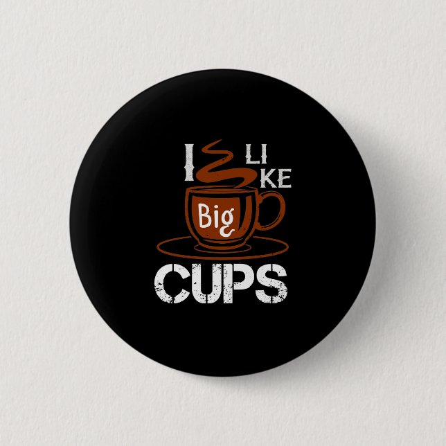 I Like Big Cup Button (Front)