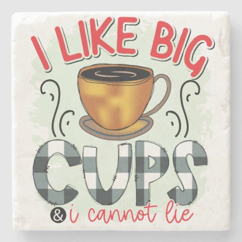 I like big cups and I cannot lie _ Coffee Tea Cups Stone Coaster