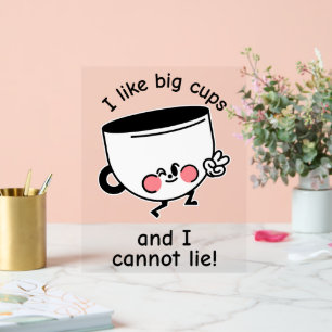 I Like Big Cups – Funny Acrylic Sign
