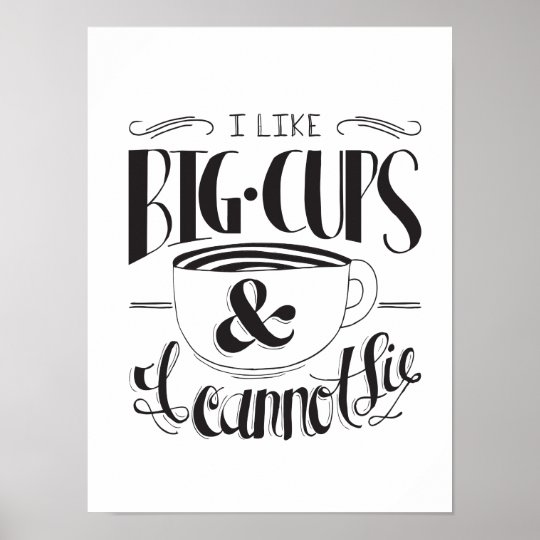 I Like Big Cups &amp; I Cannot Lie Print | Zazzle.com