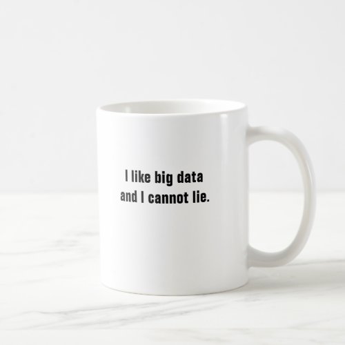 I like big data and I cannot lie mug Coffee Mug