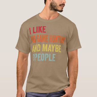 I Like Big Game Hunting Maybe 3 People T-Shirt