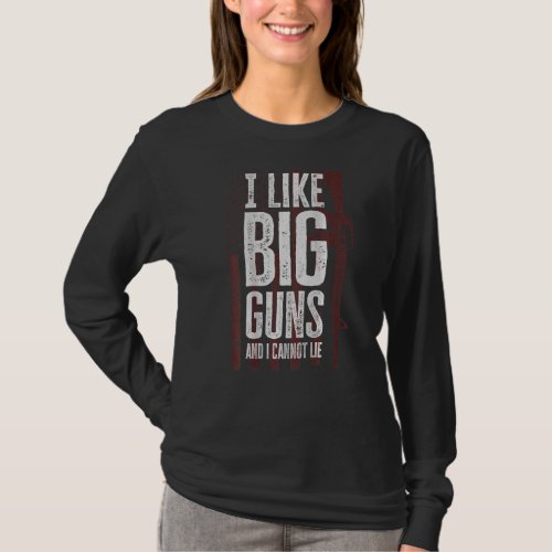 I Like Big Guns And I Cannot Lie Ar15 Pro Gun On B T_Shirt