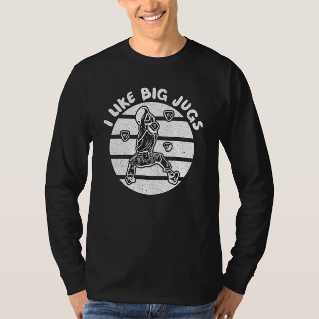 I Like Big Jugs  Rock Climber Mountaineer Climbing T-Shirt (Front)