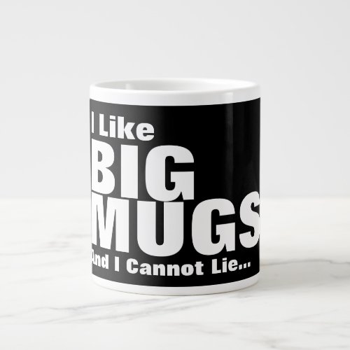 I Like Big Mugs And I Cannot Lie