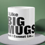 I Like Big Mugs And I Cannot Lie