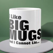 I Like Big Mugs And I Cannot Lie at Zazzle