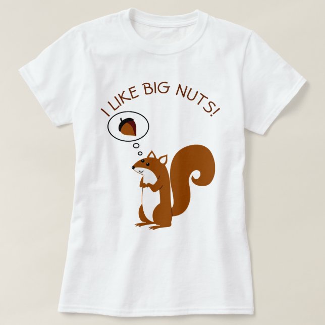 I Like Big Nuts T-Shirt (Design Front)