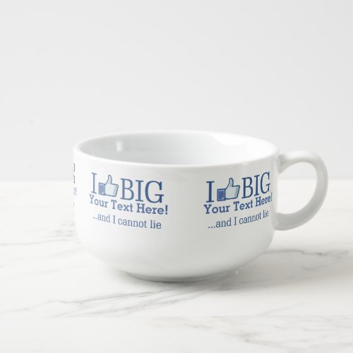 I Like Big Personalized Your Text Easily Soup Mug