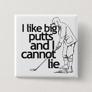 I like big putts and I cannot lie Button