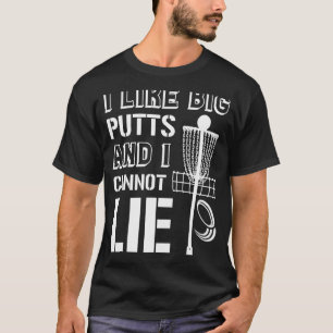 I Like Big Putts And I Cannot Lie Disc Golf Frisbe T-Shirt