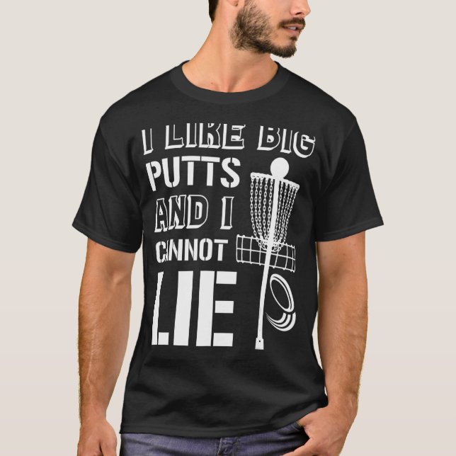 I Like Big Putts And I Cannot Lie Disc Golf Frisbe T-Shirt (Front)