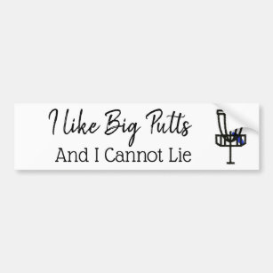 I Like big Putts and I cannot Lie Disc Golf Humor Bumper Sticker
