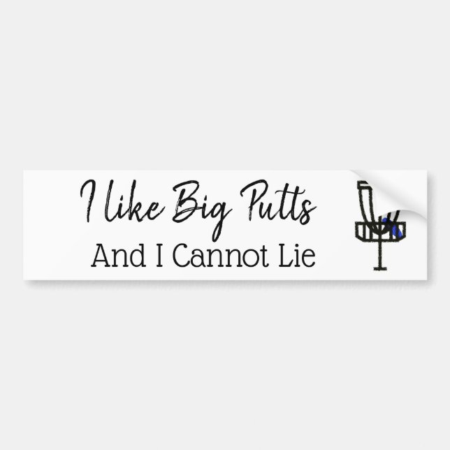 I Like big Putts and I cannot Lie Disc Golf Humor Bumper Sticker (Front)