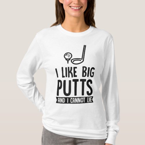 I Like Big Putts And I Cannot Lie Funny Golf Dad J T_Shirt