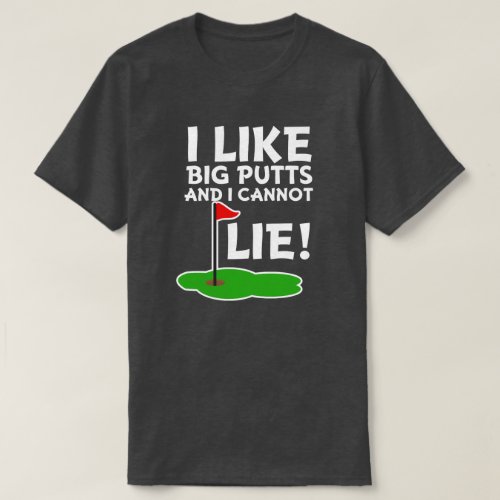 I like big putts and I cannot lie funny golf shirt