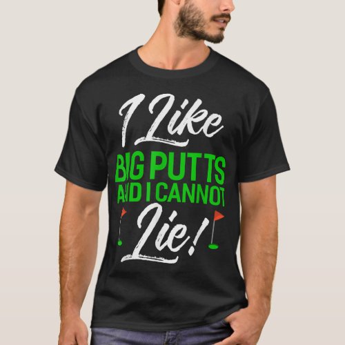 I Like Big Putts And I Cannot Lie Funny Golf T_Shirt