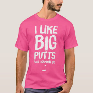 I Like Big Putts and I Cannot Lie Funny Golf T-Shirt