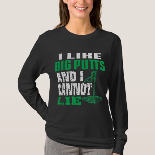 I like Big Putts And I Cannot Lie Funny Golf T_Shirt