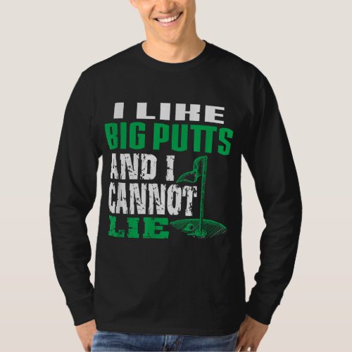 I like Big Putts And I Cannot Lie Funny Golf T_Shirt