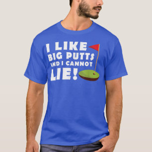 I Like Big Putts and I Cannot Lie Golf Funny Mens T-Shirt