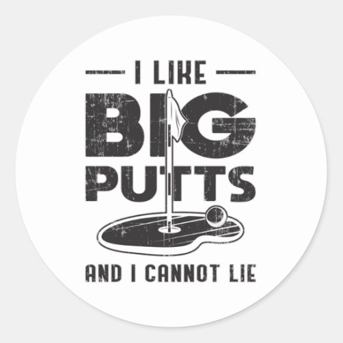 I Like Big Putts And I Cannot Lie Golf Golfer Gift Classic Round Sticker
