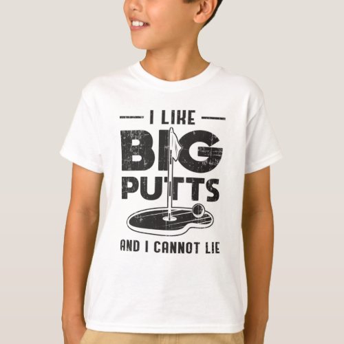 I Like Big Putts And I Cannot Lie Golf Golfer Gift T_Shirt