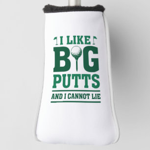 I Like Big Putts And I Cannot Lie Golf Head Cover