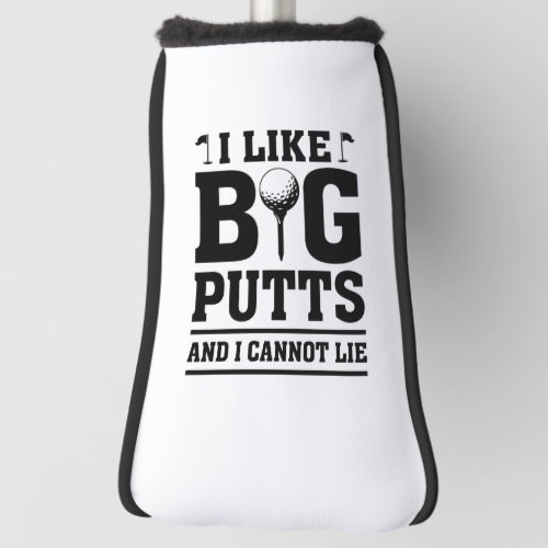 I Like Big Putts And I Cannot Lie Golf Head Cover