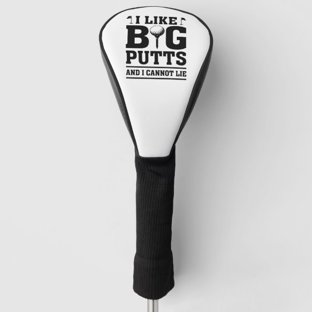 I Like Big Putts And I Cannot Lie Golf Head Cover (Front)