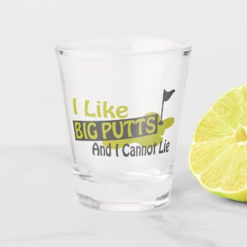 I Like Big Putts And I Cannot Lie Golf Humor Shot Glass by Ricaso_Designs at Zazzle