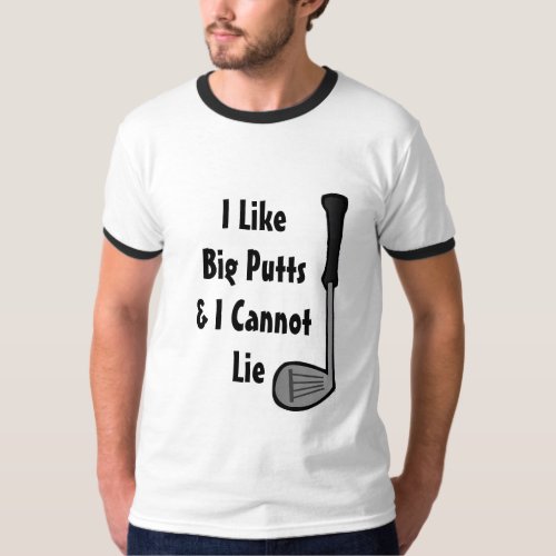 I Like big Putts and I cannot Lie Golf Humor T_Shirt