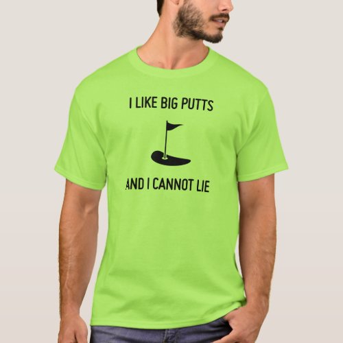 I like big putts and I cannot lie golf T_Shirt