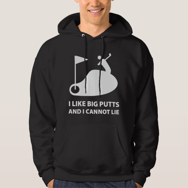 I Like Big Putts And I Cannot Lie Hoodie (Front)